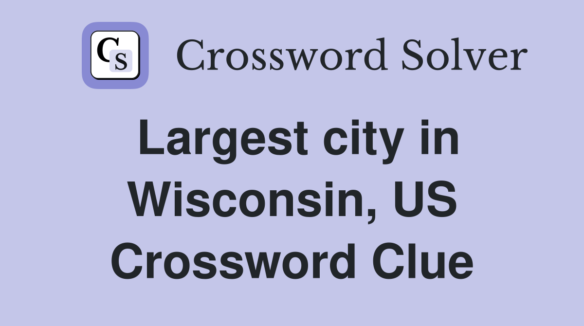 Largest city in Wisconsin, US Crossword Clue