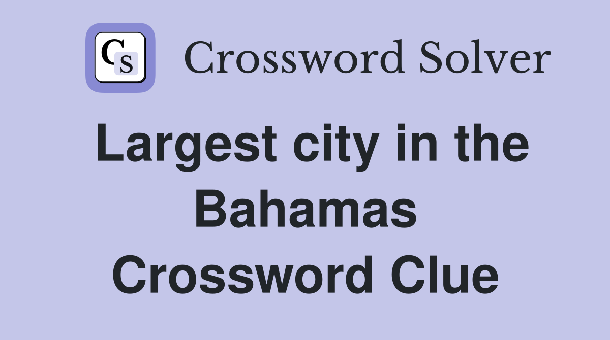 Largest city in the Bahamas Crossword Clue