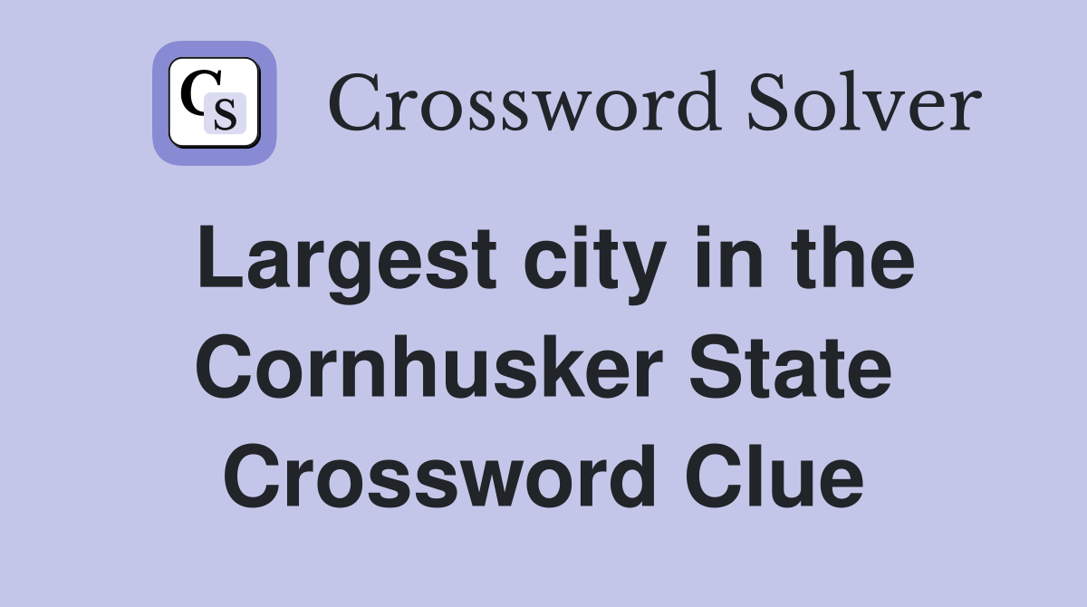 Largest city in the Cornhusker State Crossword Clue