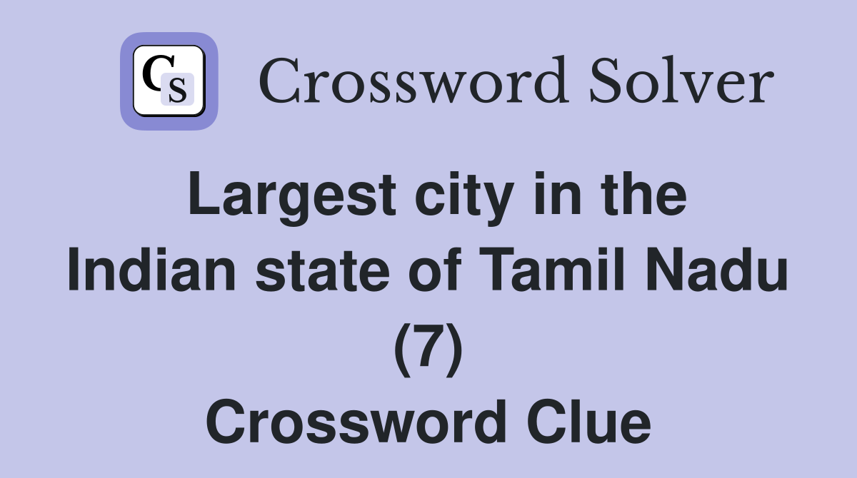 Largest city in the Indian state of Tamil Nadu (7) Crossword Clue
