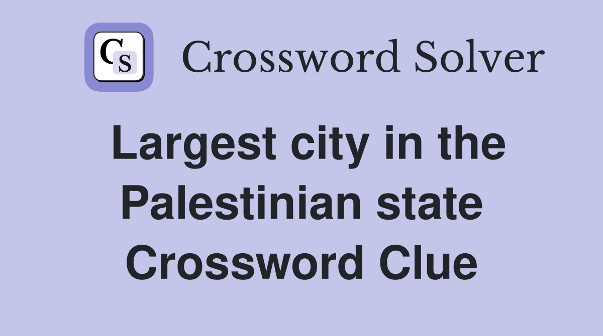 Largest city in the Palestinian state Crossword Clue