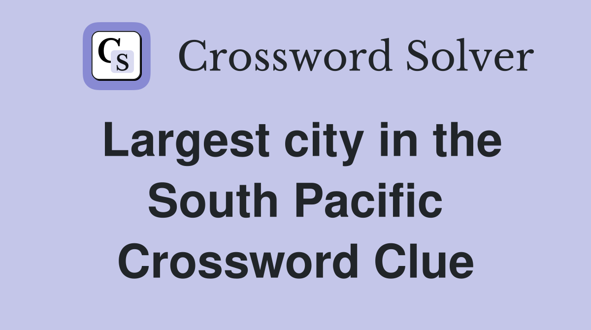 Largest city in the South Pacific Crossword Clue