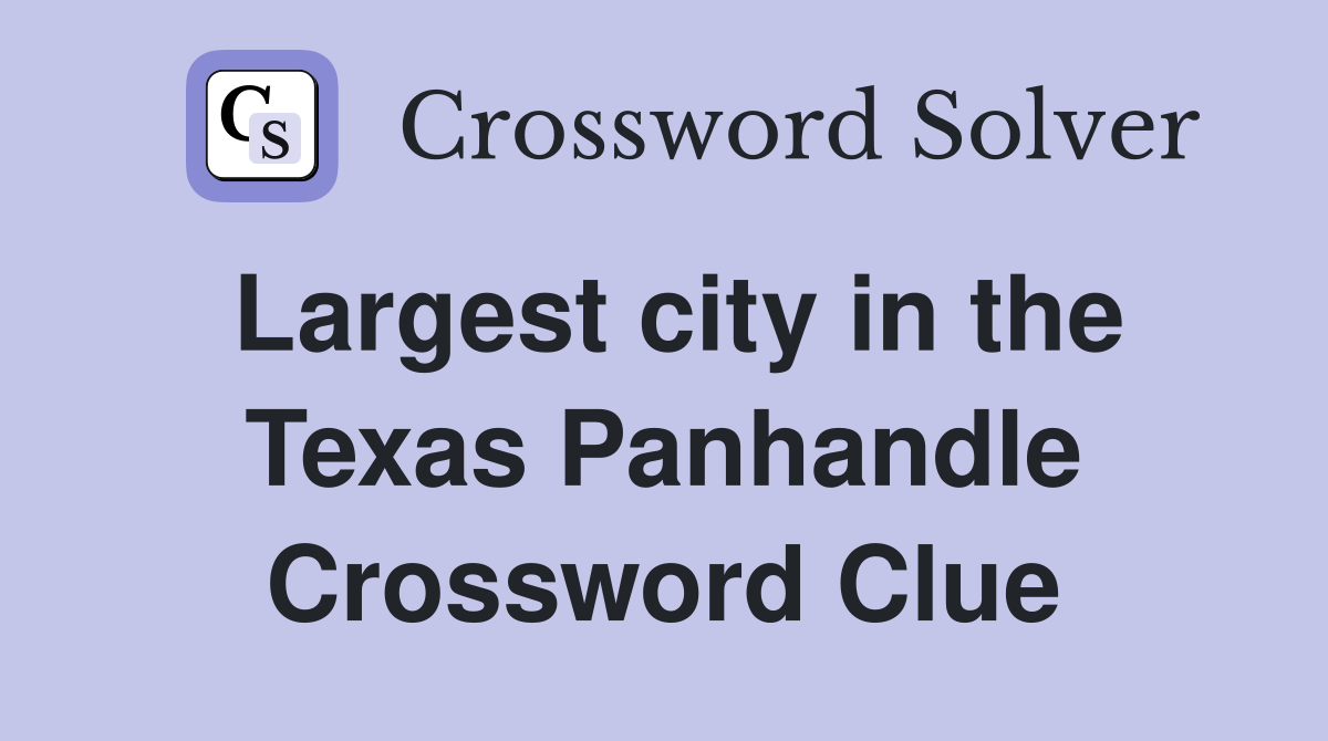 Largest city in the Texas Panhandle Crossword Clue
