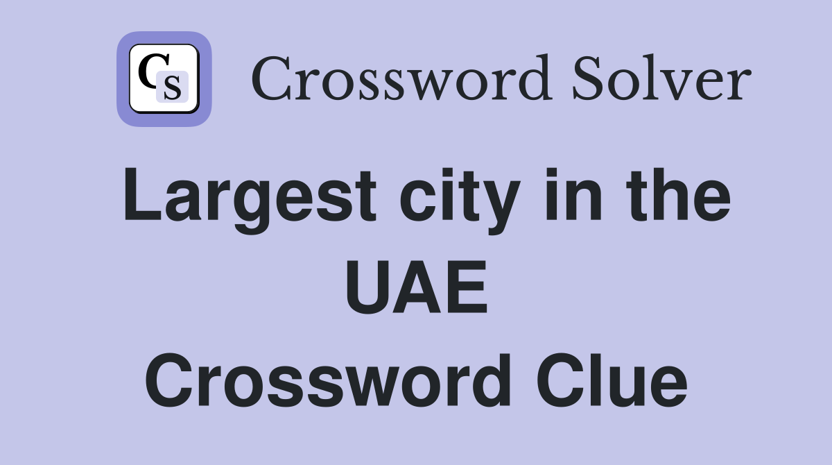 Largest city in the UAE Crossword Clue