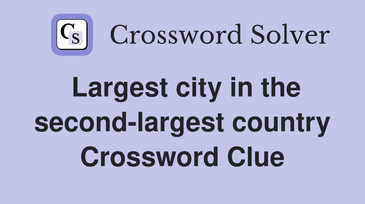 Largest city in the second-largest country Crossword Clue