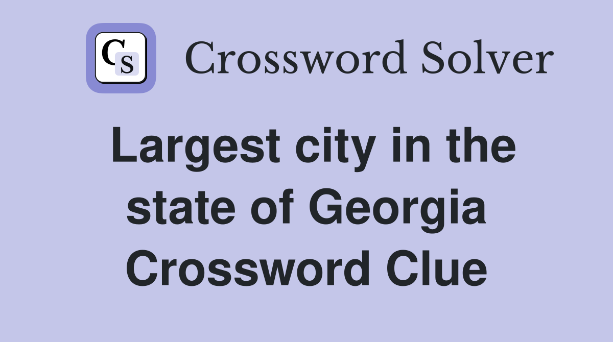 Largest city in the state of Georgia Crossword Clue
