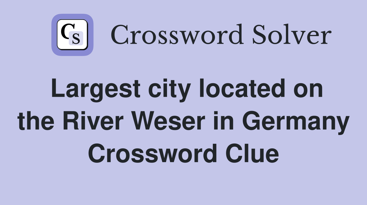 Largest city located on the River Weser in Germany Crossword Clue