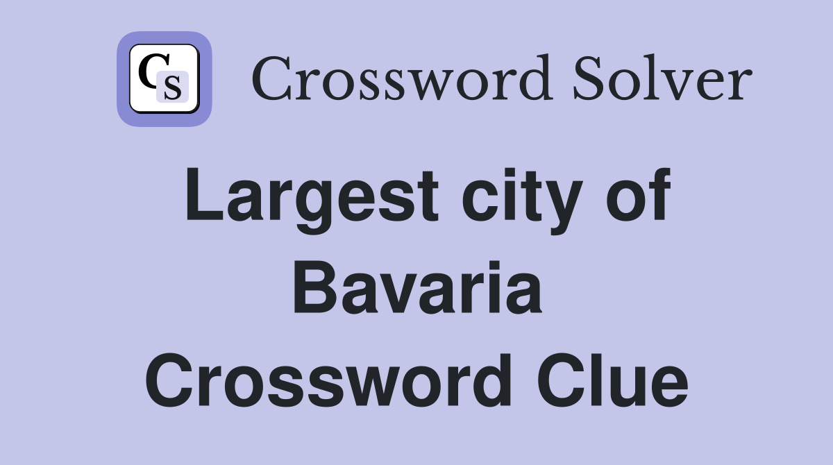 Largest city of Bavaria Crossword Clue