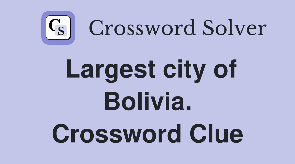 Largest city of Bolivia. Crossword Clue