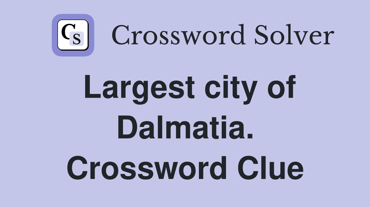 Largest city of Dalmatia. Crossword Clue