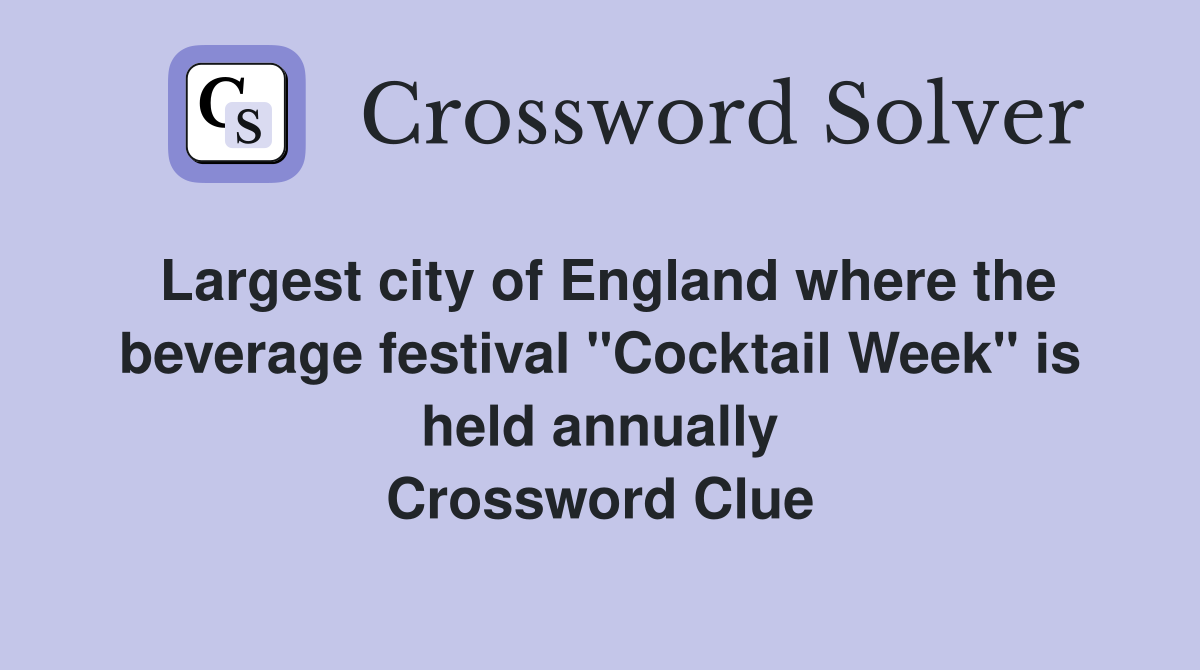 Largest city of England where the beverage festival "Cocktail Week" is held annually Crossword Clue