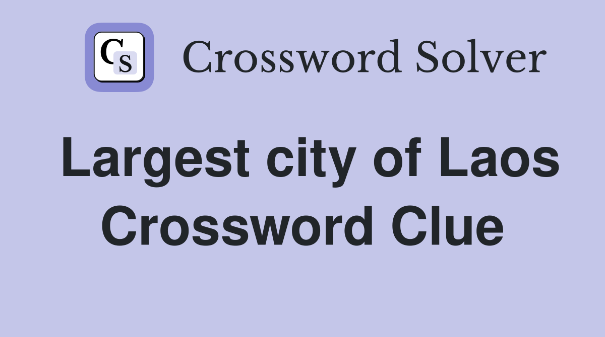 Largest city of Laos Crossword Clue