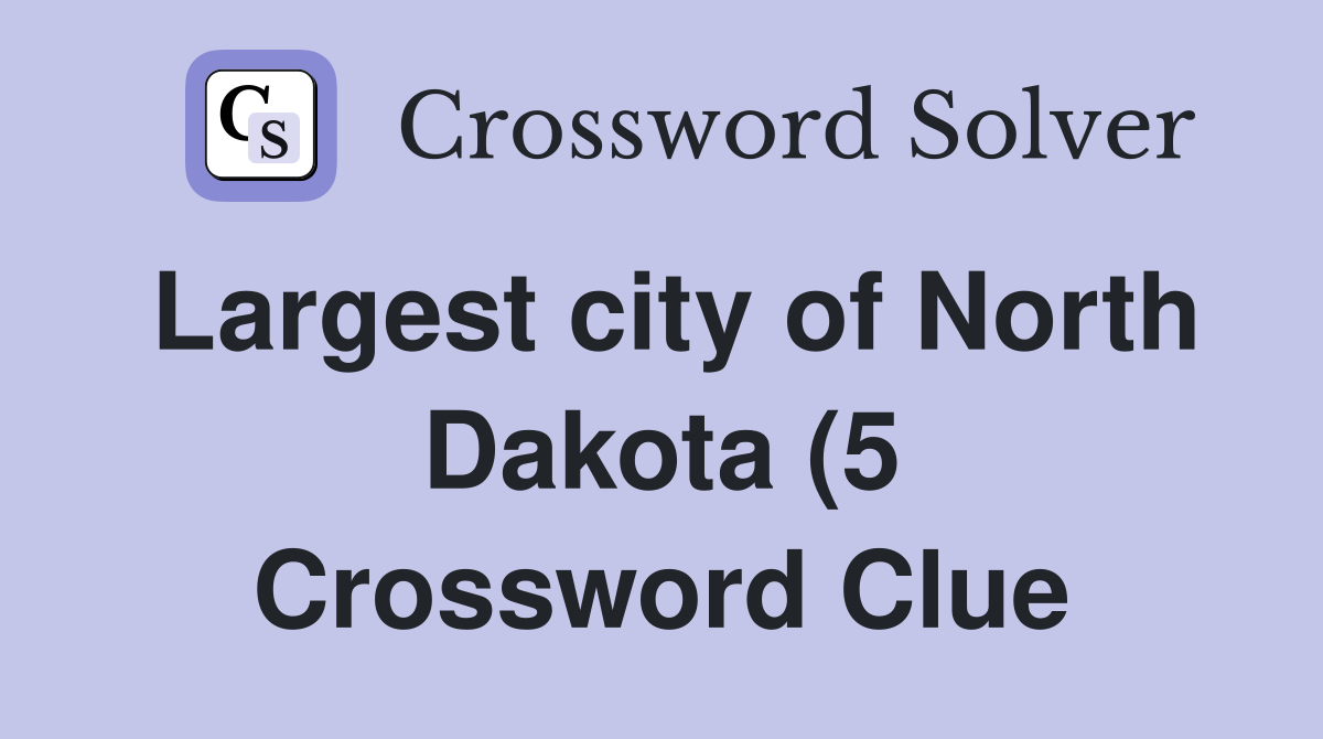 Largest city of North Dakota (5) Crossword Clue Answers Crossword Largest city of North Dakota (5) Crossword Clue Answers Crossword