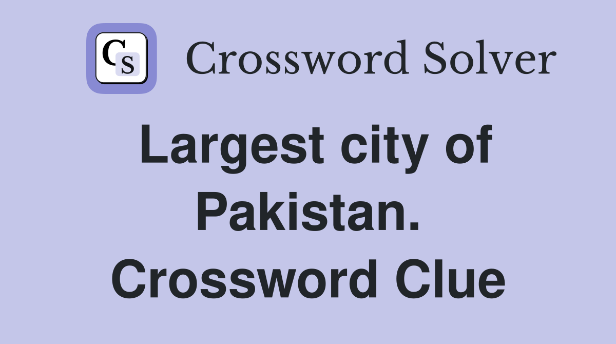 Largest city of Pakistan. Crossword Clue
