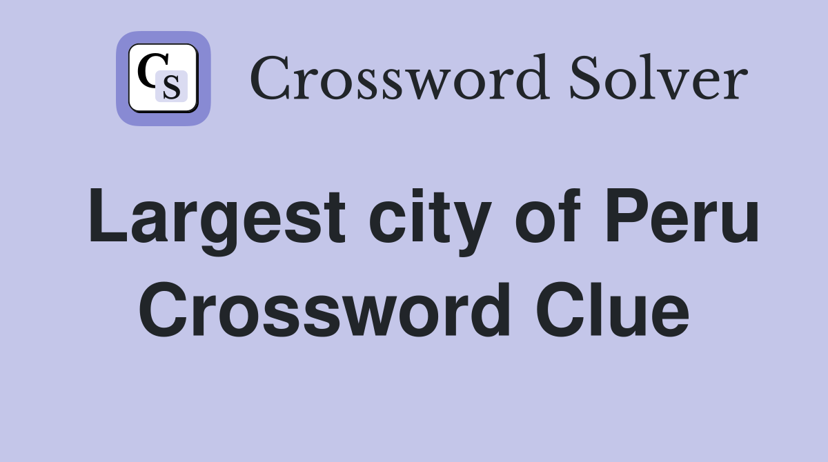 Largest city of Peru Crossword Clue