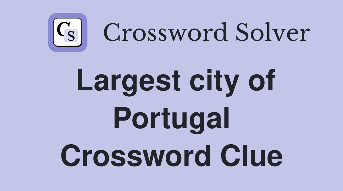 Largest city of Portugal Crossword Clue