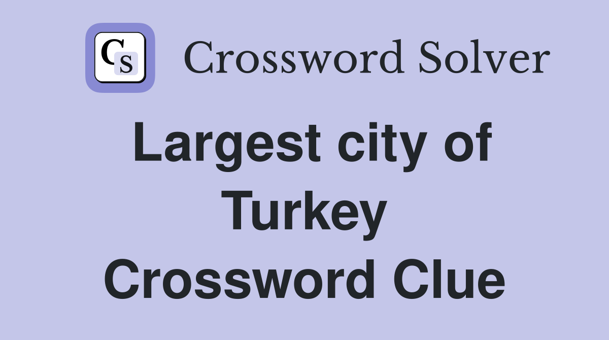 Largest city of Turkey Crossword Clue