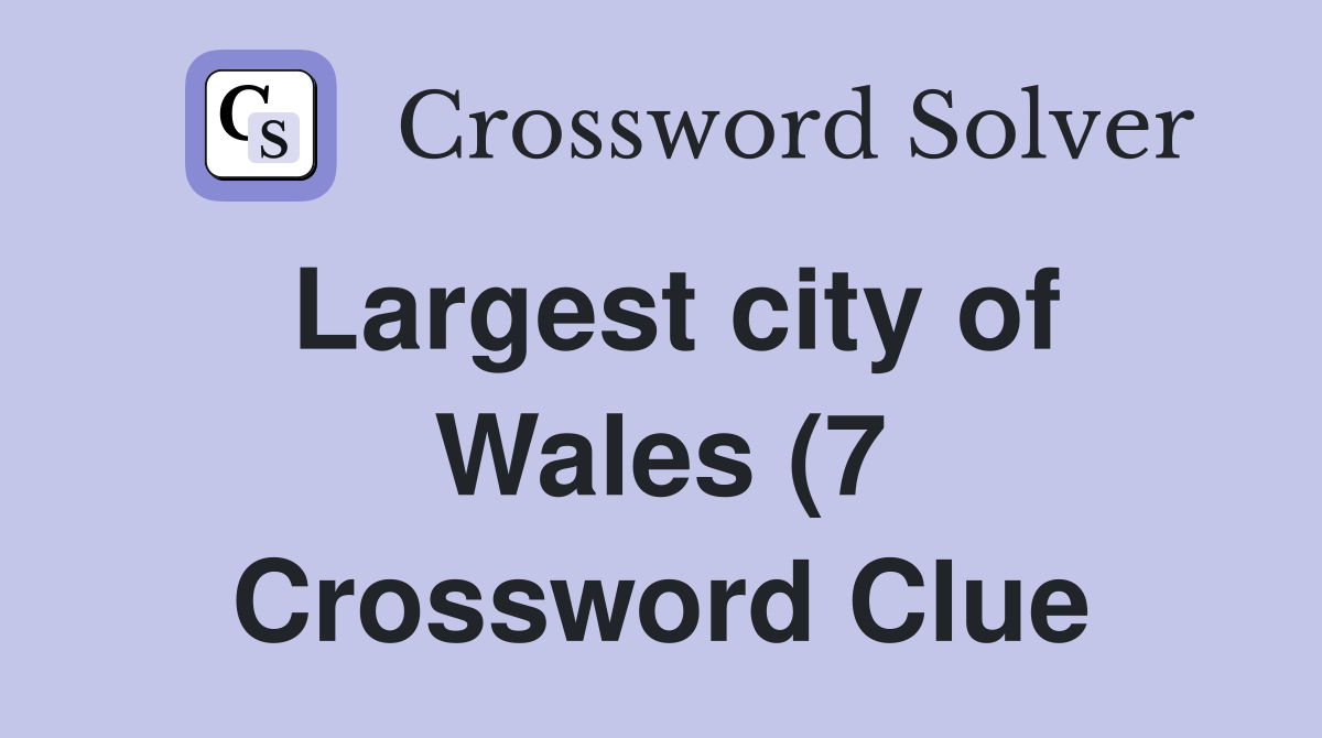 Largest city of Wales (7) Crossword Clue Answers Crossword Solver Largest city of Wales (7) Crossword Clue Answers Crossword Solver