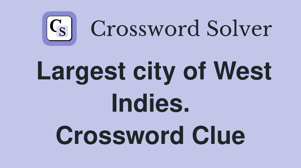 Largest city of West Indies. Crossword Clue