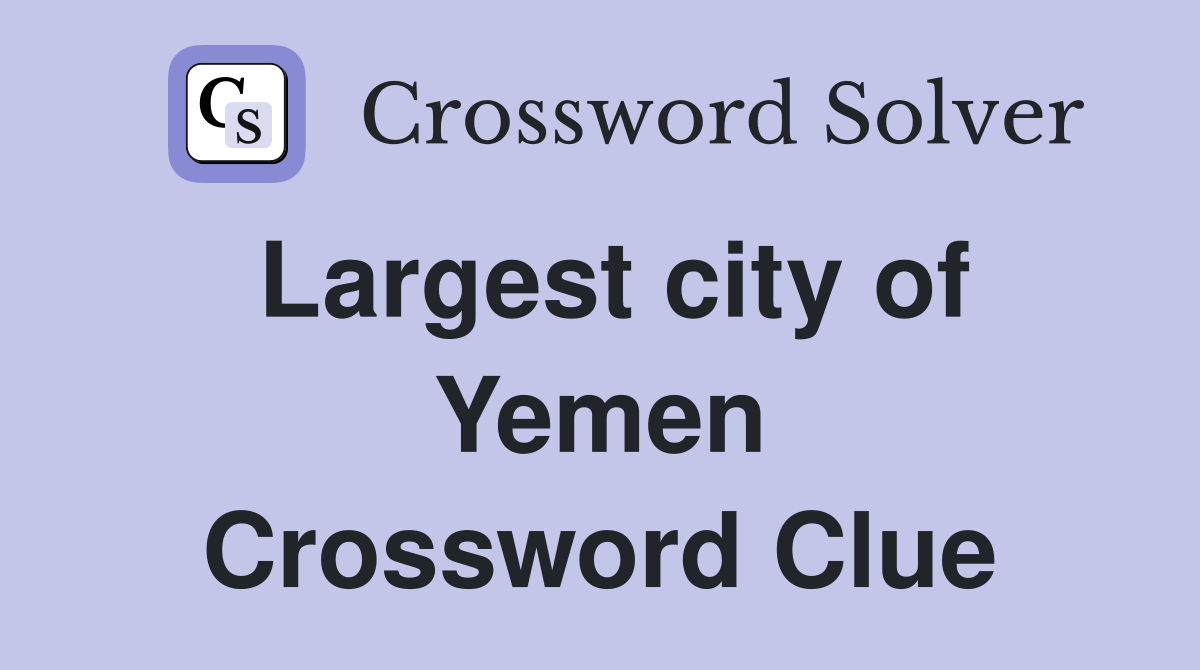 Largest city of Yemen Crossword Clue