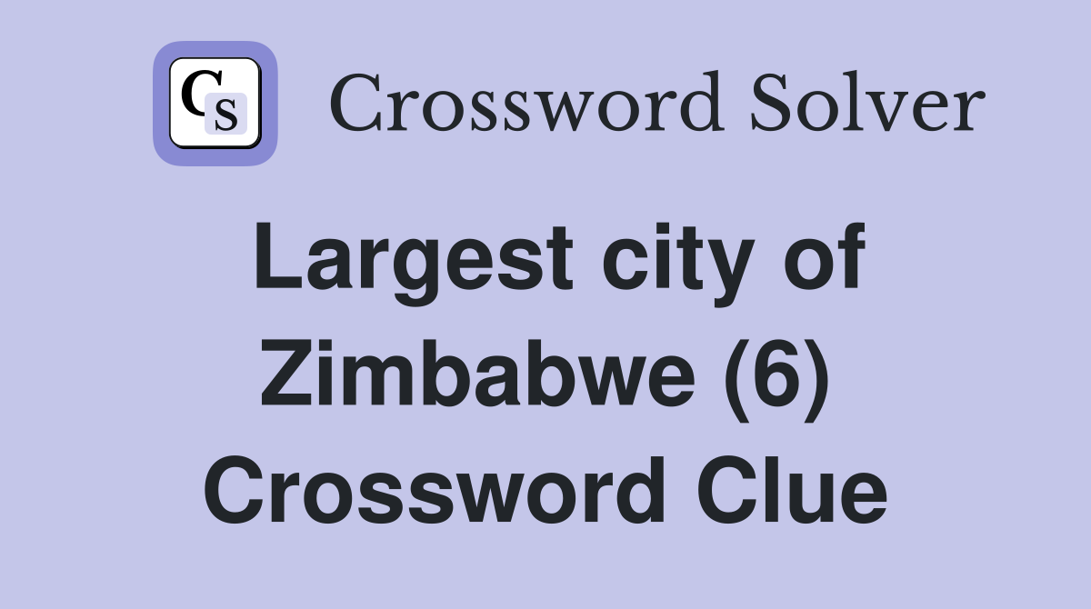 Largest city of Zimbabwe (6) Crossword Clue