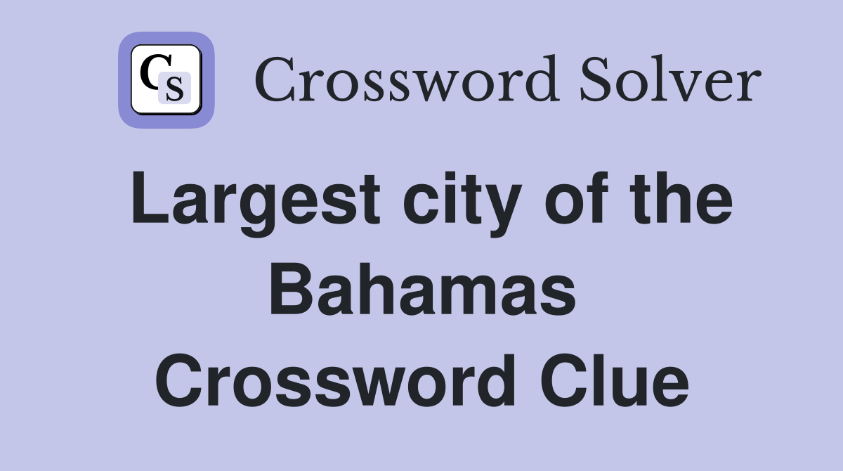Largest city of the Bahamas Crossword Clue