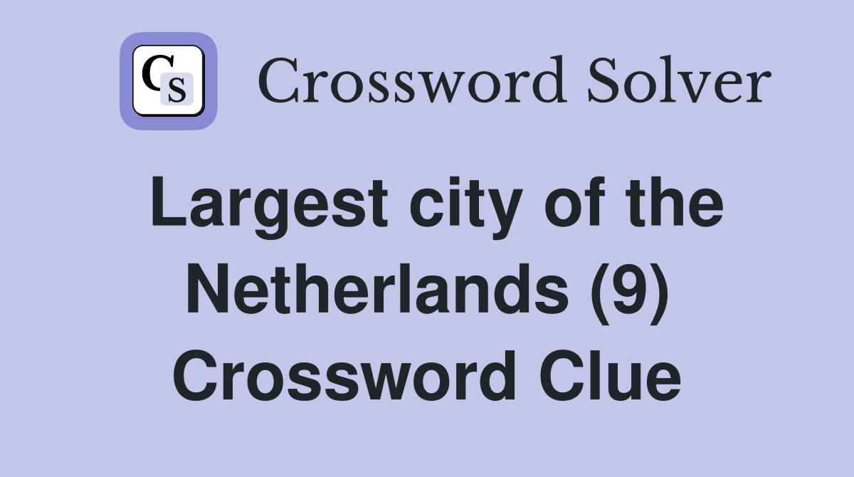 Largest city of the Netherlands (9) Crossword Clue