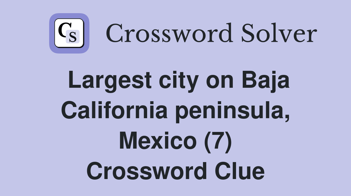 Largest city on Baja California peninsula, Mexico (7) Crossword Clue