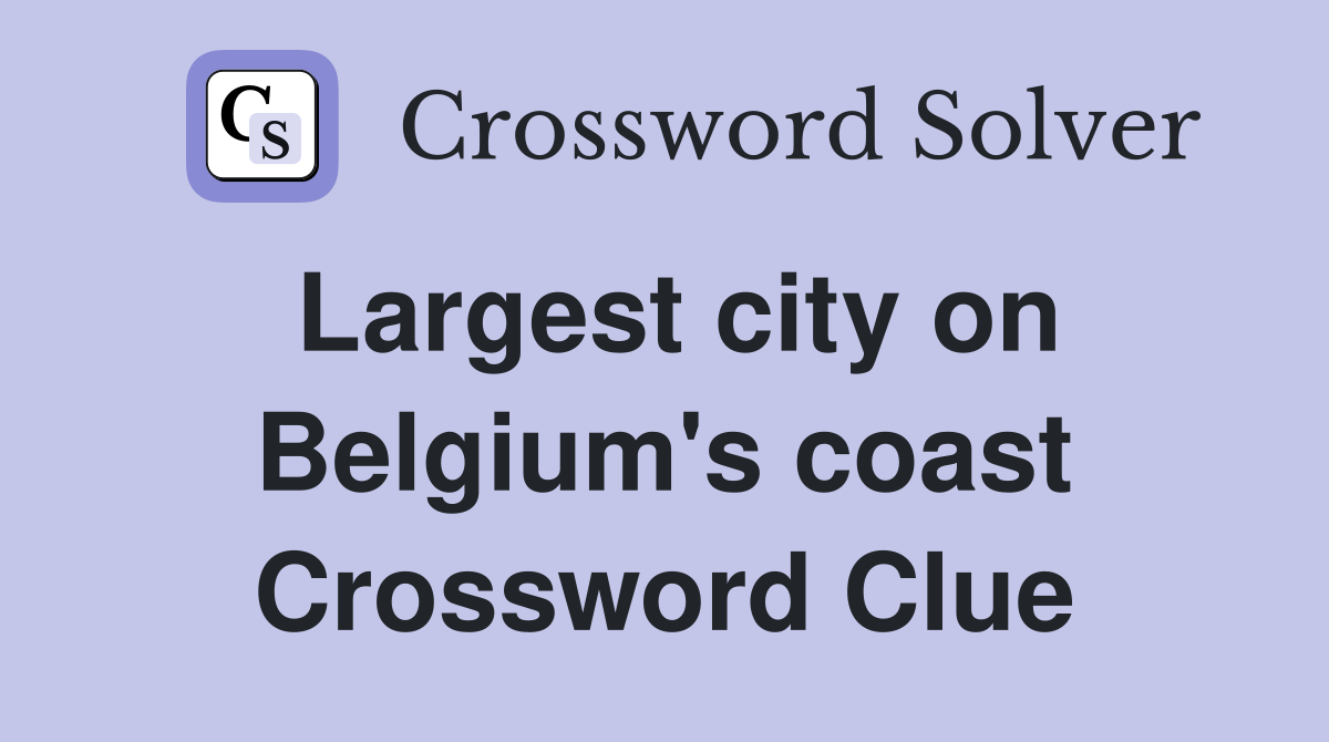 Largest city on Belgium's coast Crossword Clue