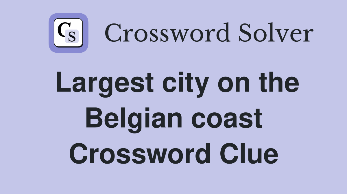 Largest city on the Belgian coast Crossword Clue