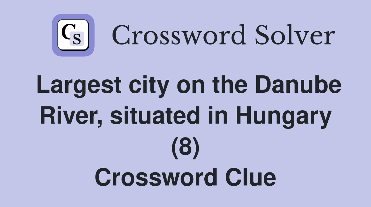 Largest city on the Danube River, situated in Hungary (8) Crossword Clue