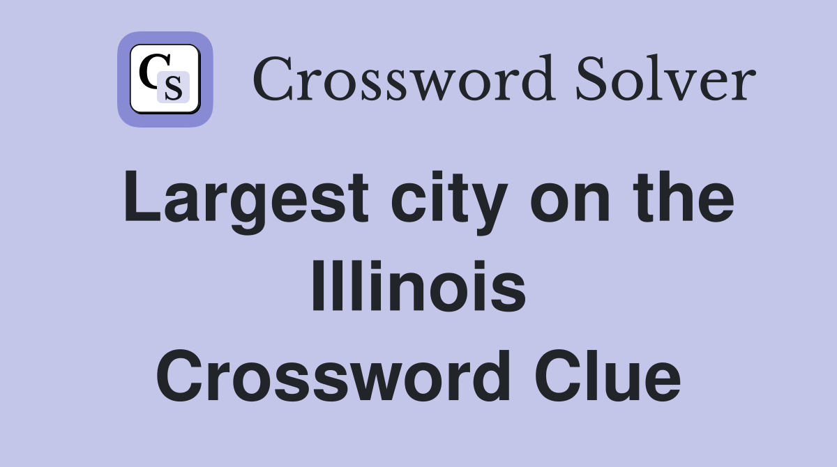 Largest city on the Illinois Crossword Clue