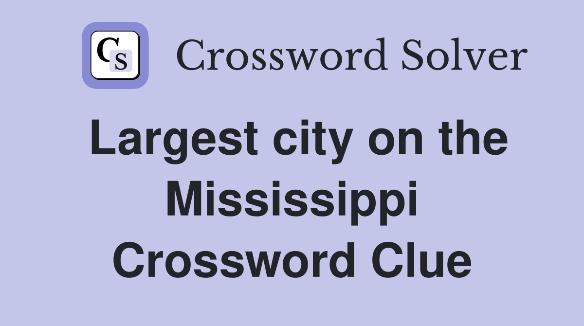 Largest city on the Mississippi Crossword Clue
