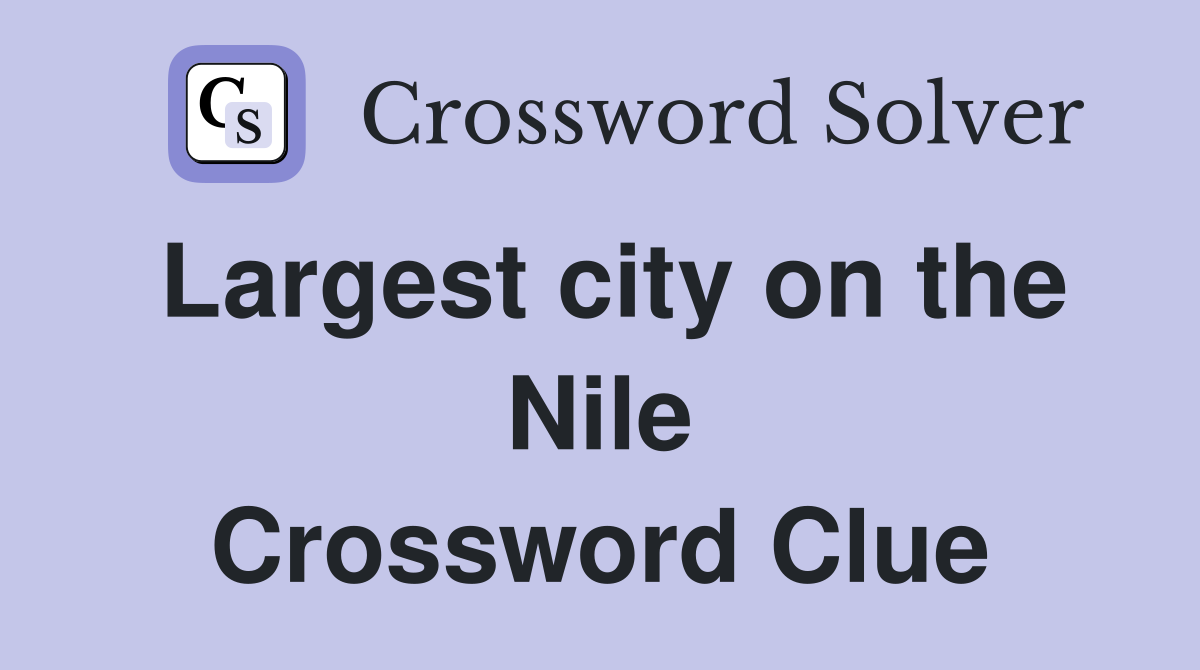 Largest city on the Nile Crossword Clue