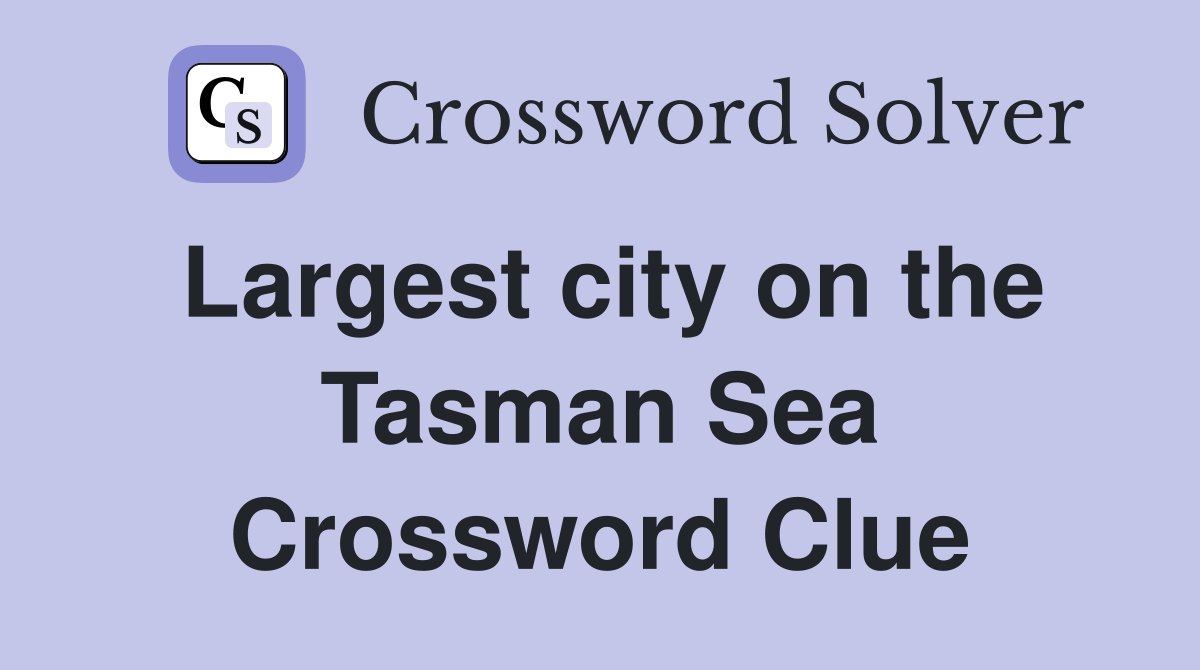 Largest city on the Tasman Sea Crossword Clue