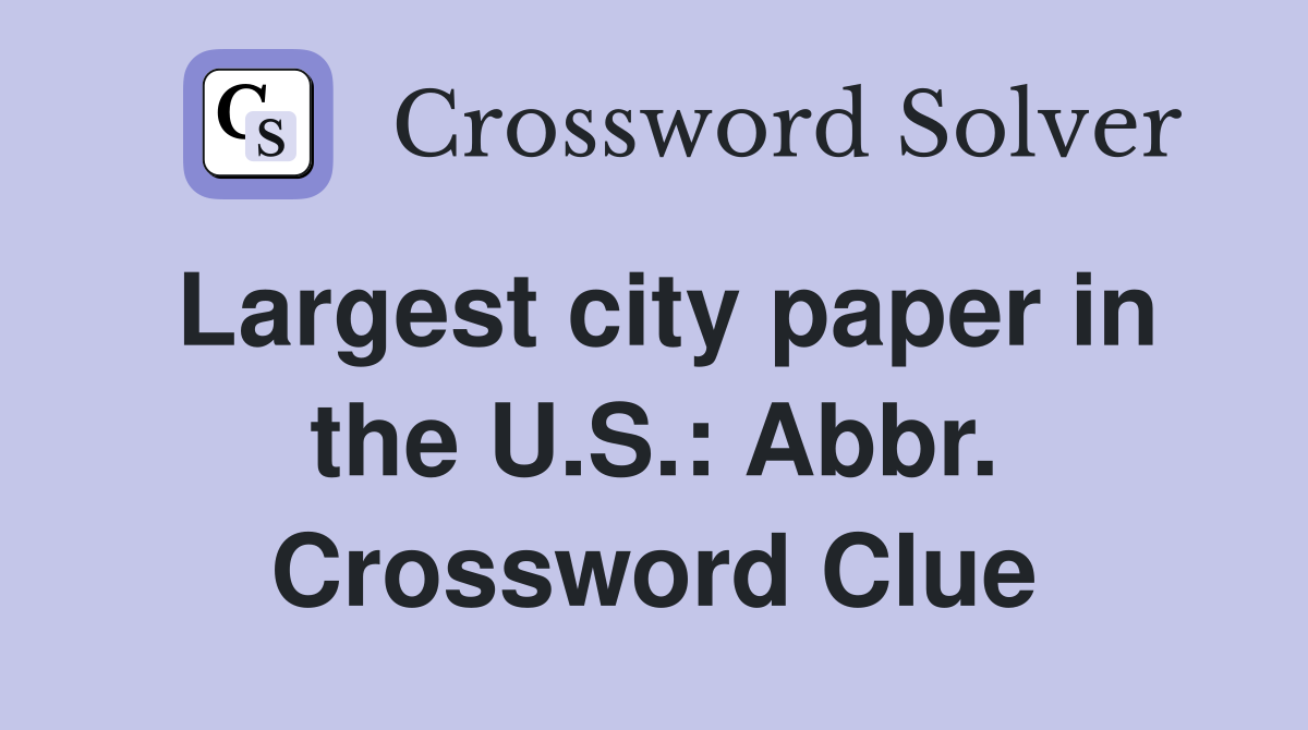 Largest city paper in the U.S.: Abbr. Crossword Clue