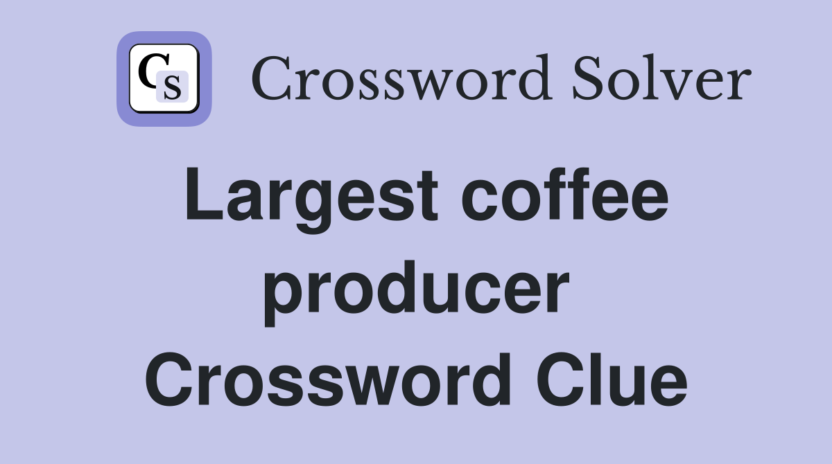 Largest coffee producer Crossword Clue