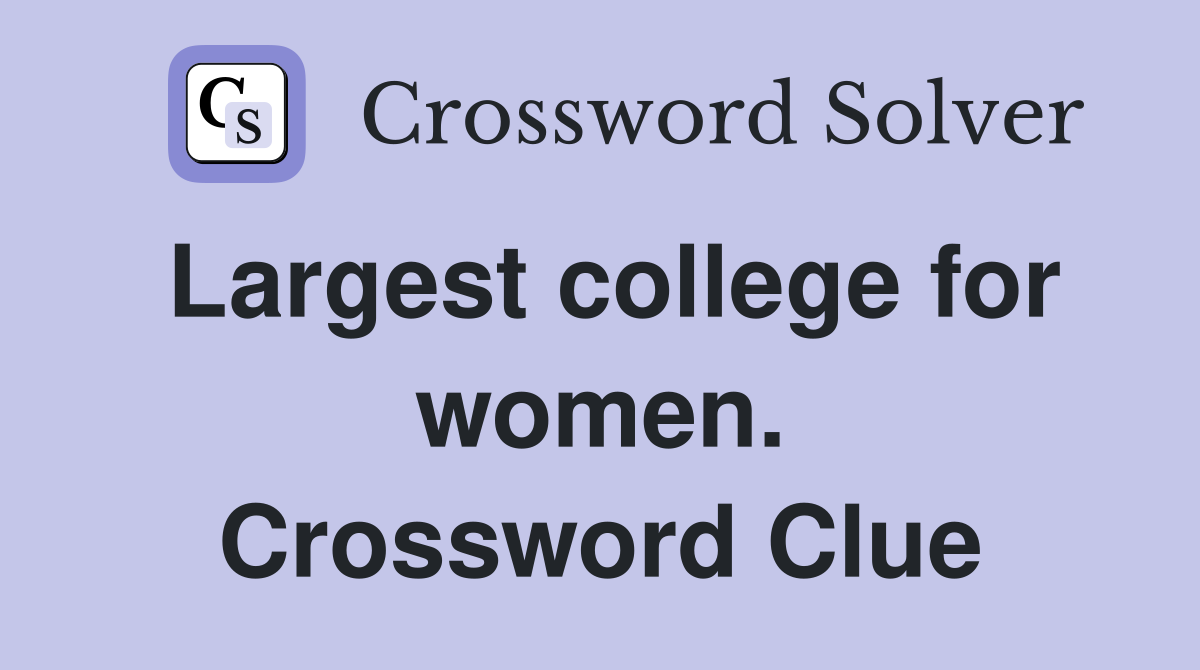 Largest college for women. Crossword Clue