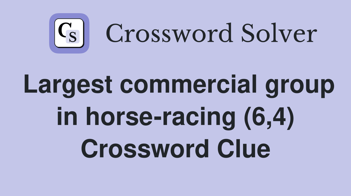 Largest commercial group in horse-racing (6,4) Crossword Clue
