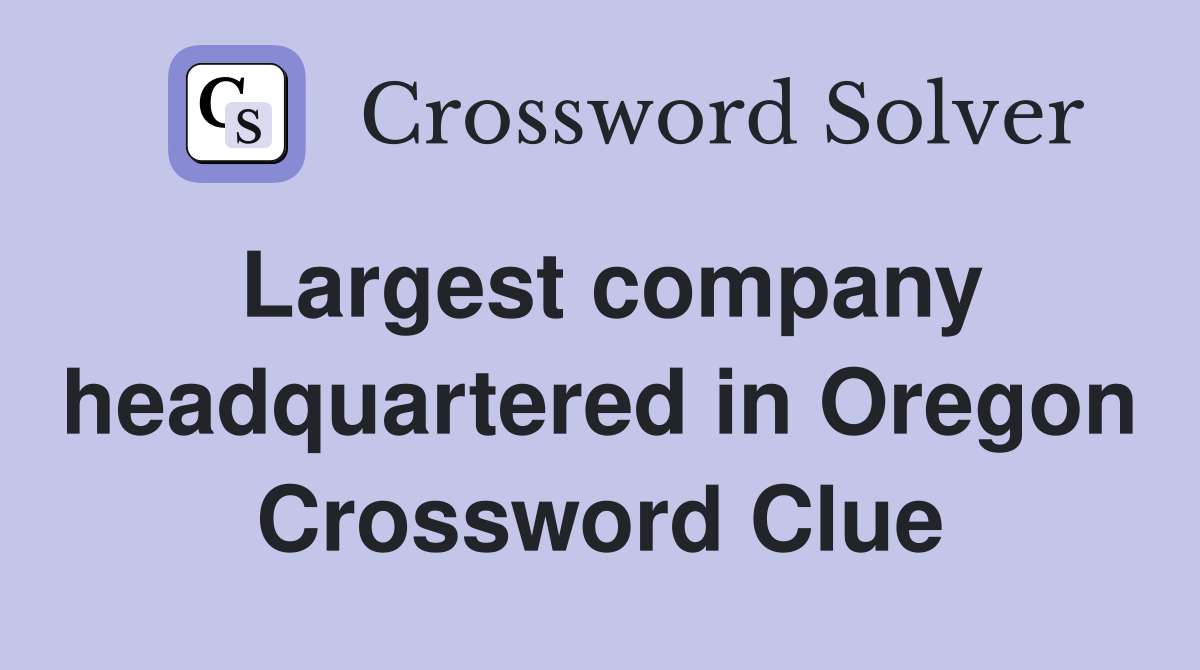 Largest company headquartered in Oregon Crossword Clue