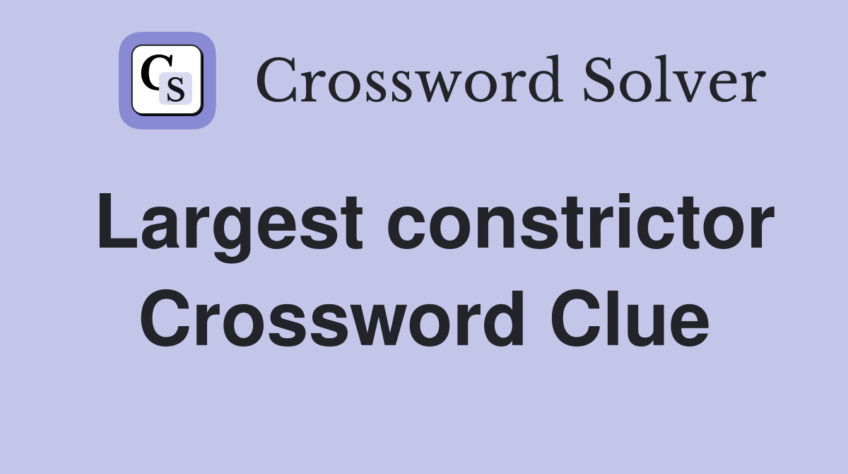 Largest constrictor Crossword Clue