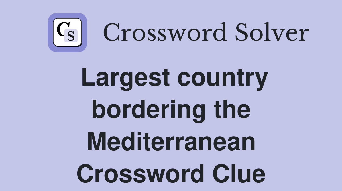 Largest country bordering the Mediterranean Crossword Clue