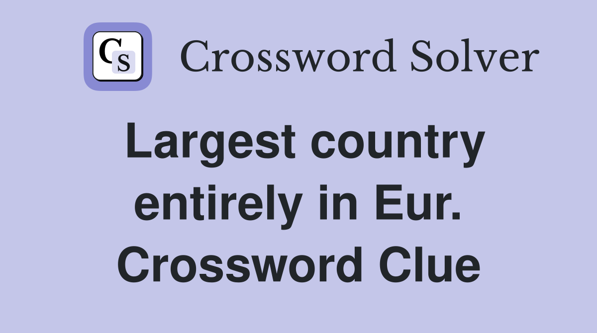Largest country entirely in Eur. Crossword Clue