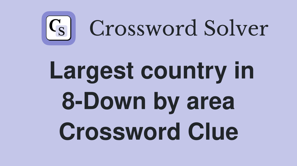 Largest country in 8-Down by area Crossword Clue