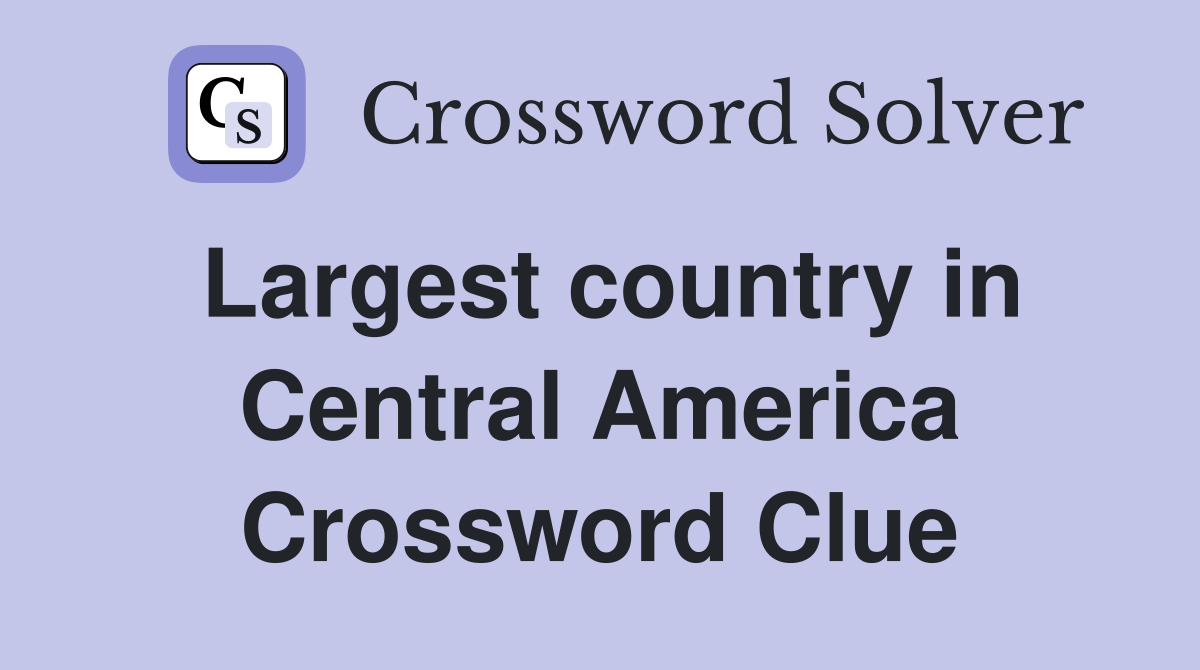 Largest country in Central America Crossword Clue