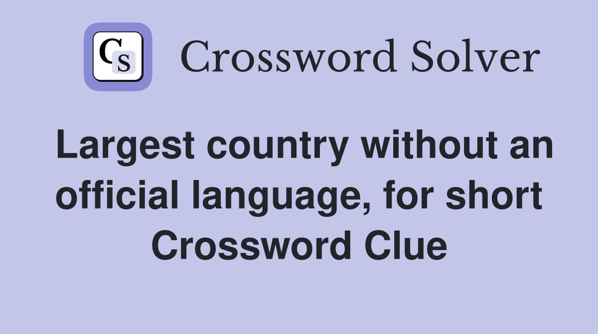 Largest country without an official language, for short Crossword Clue