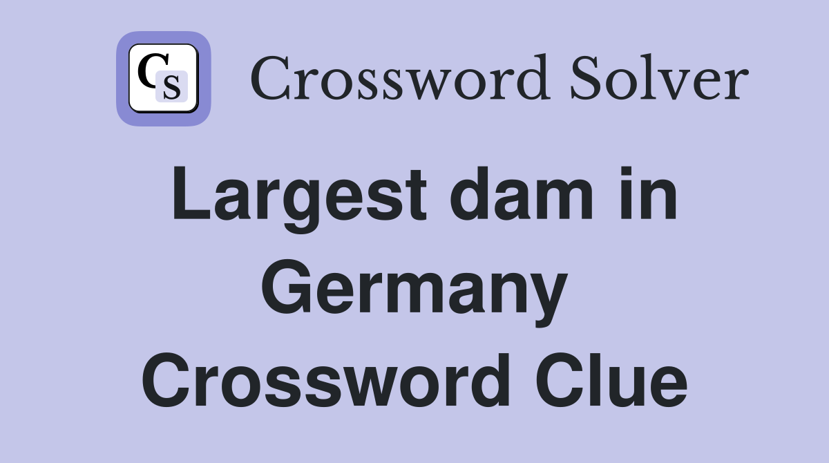 Largest dam in Germany Crossword Clue