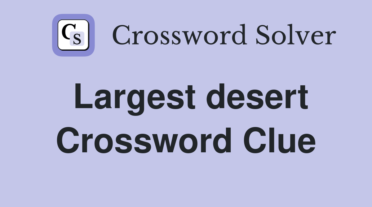 Largest desert Crossword Clue
