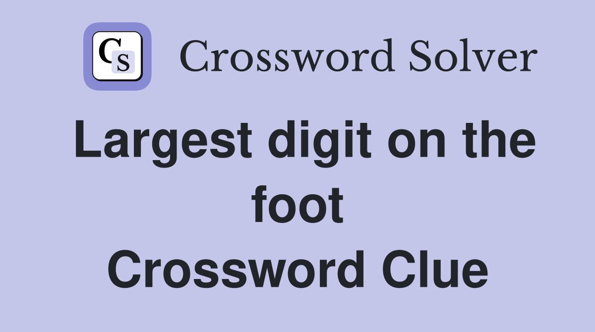 Largest digit on the foot Crossword Clue