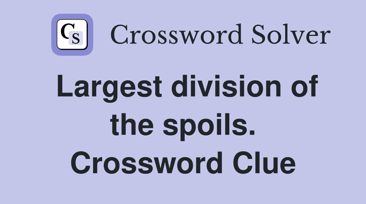 Largest division of the spoils. Crossword Clue